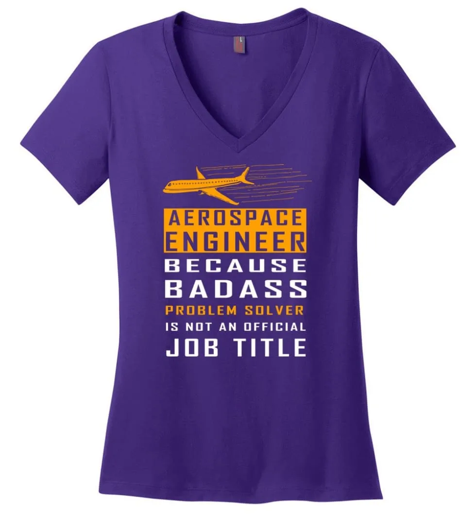 Aerospace Engineer Because Badass Problem Solver Is Not An Official Job Title - Ladies V-Neck