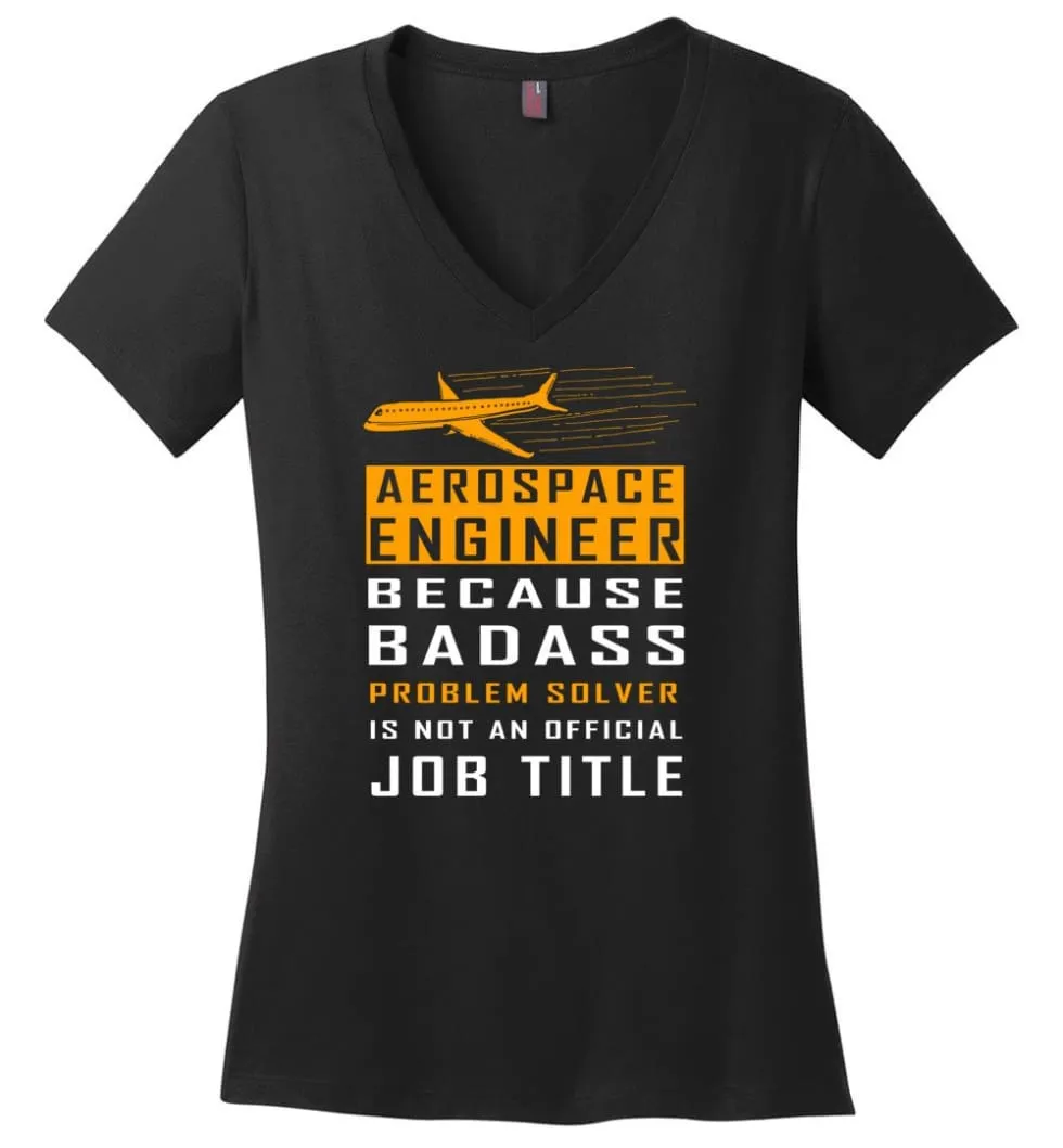 Aerospace Engineer Because Badass Problem Solver Is Not An Official Job Title - Ladies V-Neck