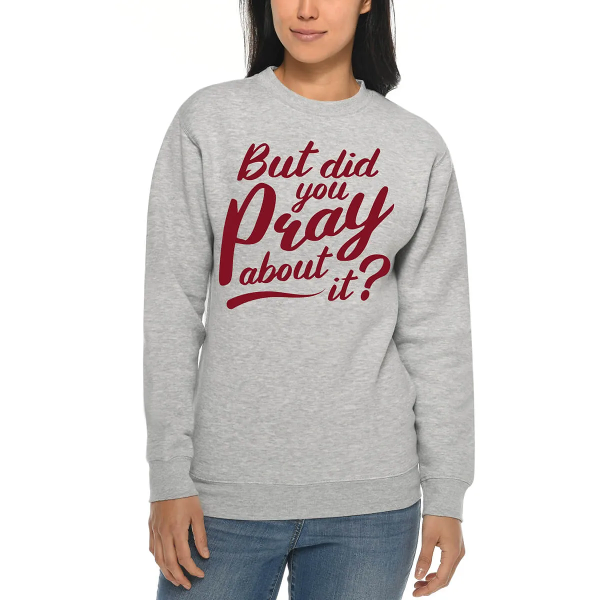 But Did You Pray About It Crewneck Sweatshirt