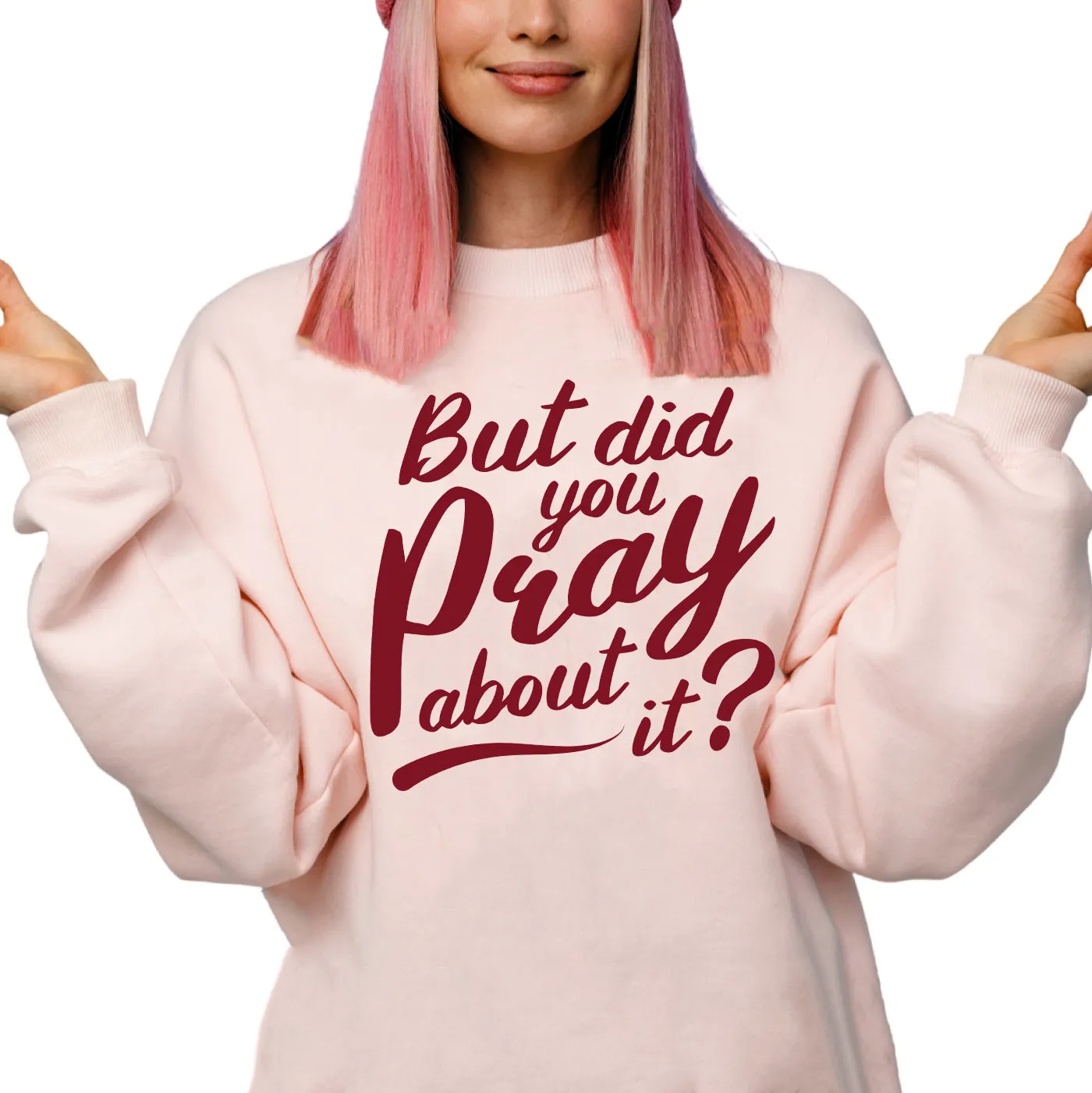 But Did You Pray About It Crewneck Sweatshirt