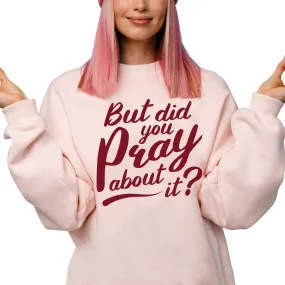 But Did You Pray About It Crewneck Sweatshirt