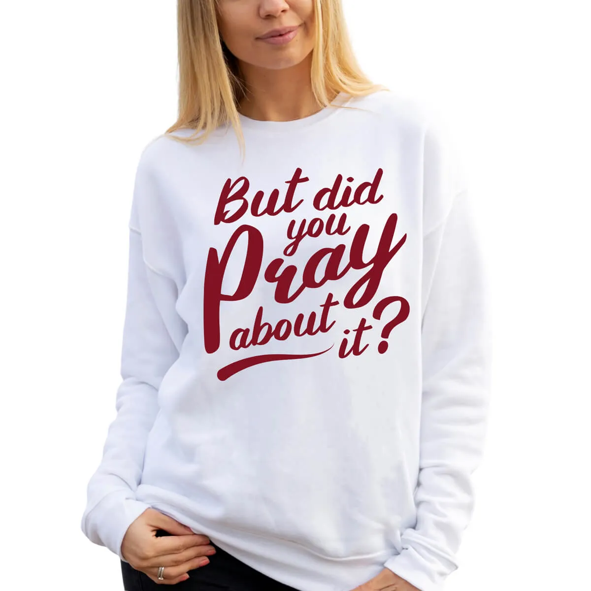 But Did You Pray About It Crewneck Sweatshirt