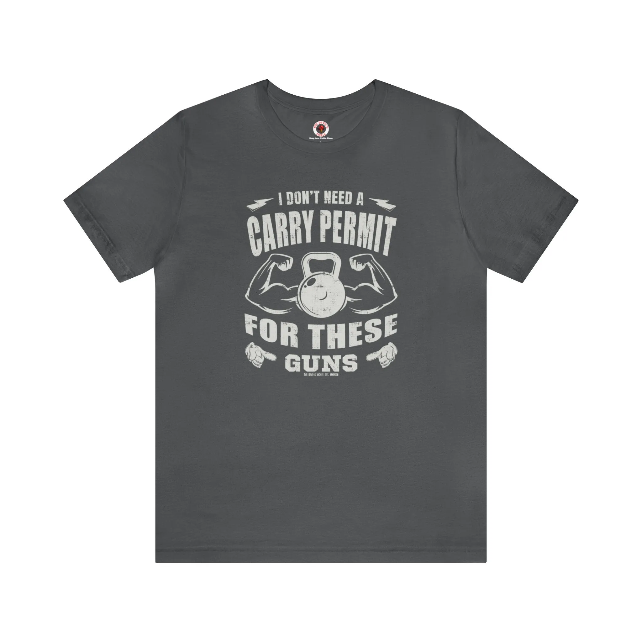 I Don't Need A Carry Permit For These Guns T-Shirt