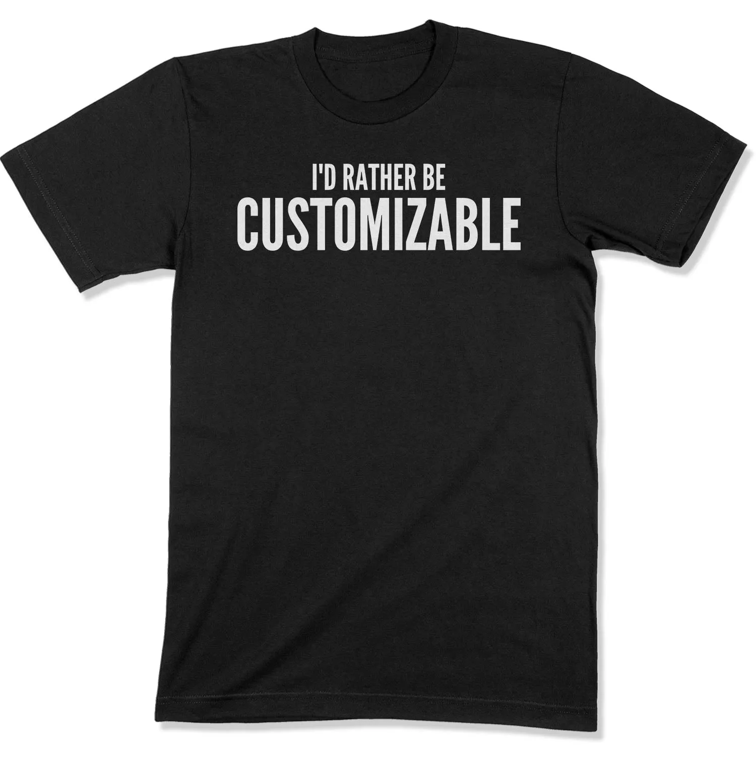 I'd Rather Be... Customizable Unisex T-Shirt