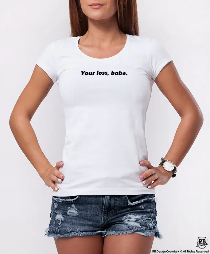 "Your Loss, Babe" Cool Women's Graphic T-shirt WTD30